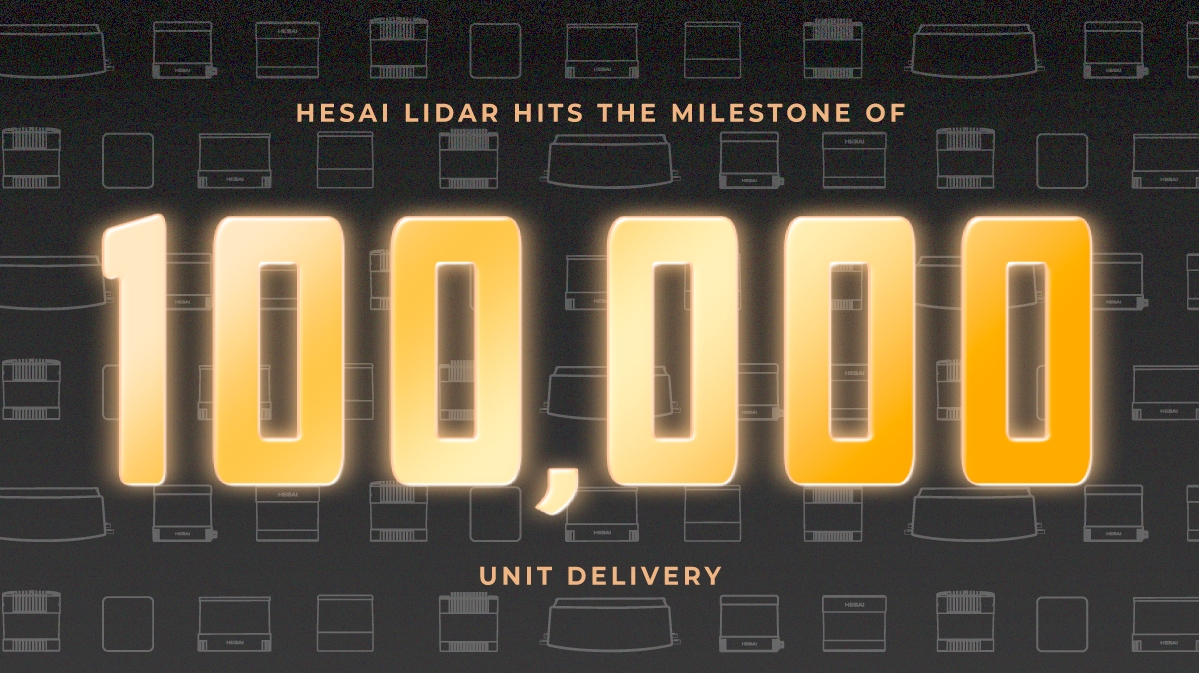 Hesai Lidar Hits The Milestone of 100,000 Unit Delivery